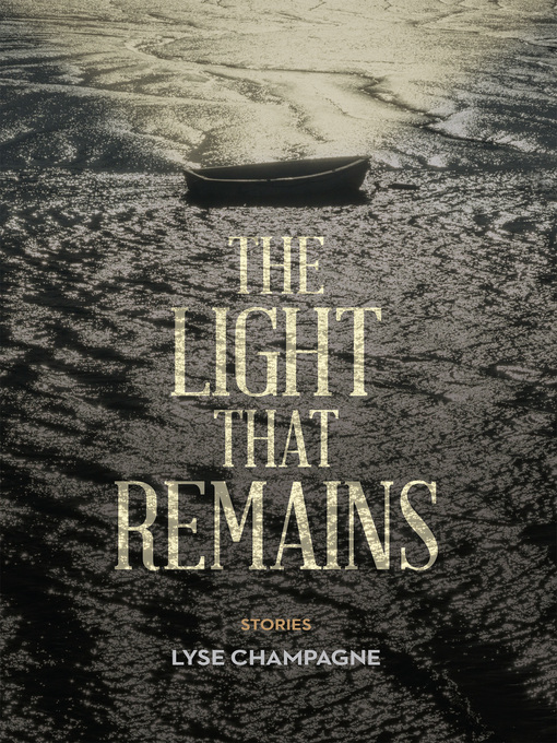 Title details for The Light that Remains by Lyse Champagne - Available